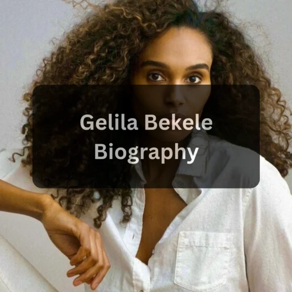 Gelila Bekele Net Worth 2025 Biography