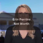 Erin Perrine Net Worth Income, Career, and Financial Success Explained
