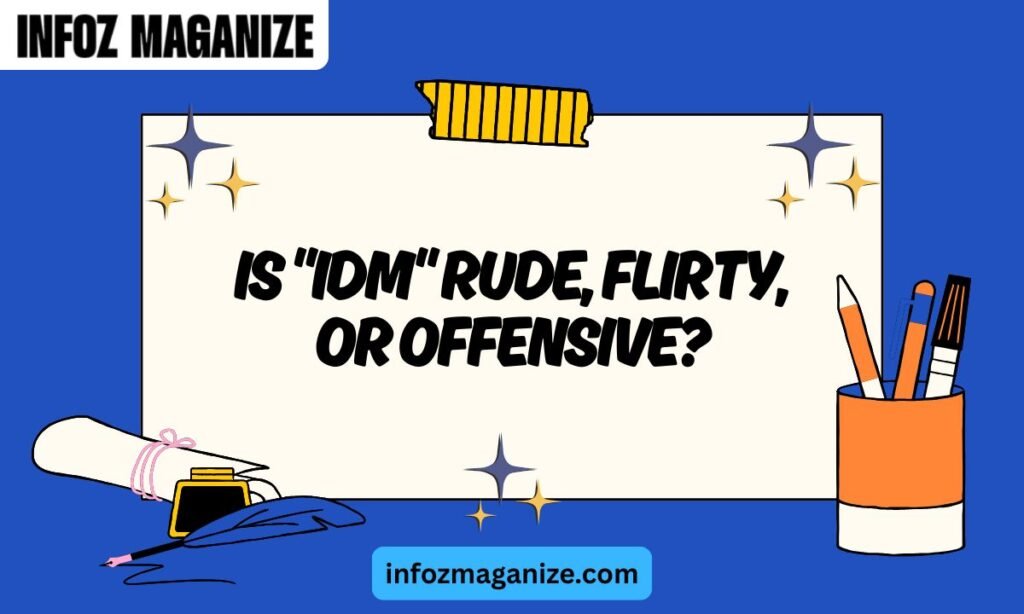 Is IDM Rude, Flirty, or Offensive