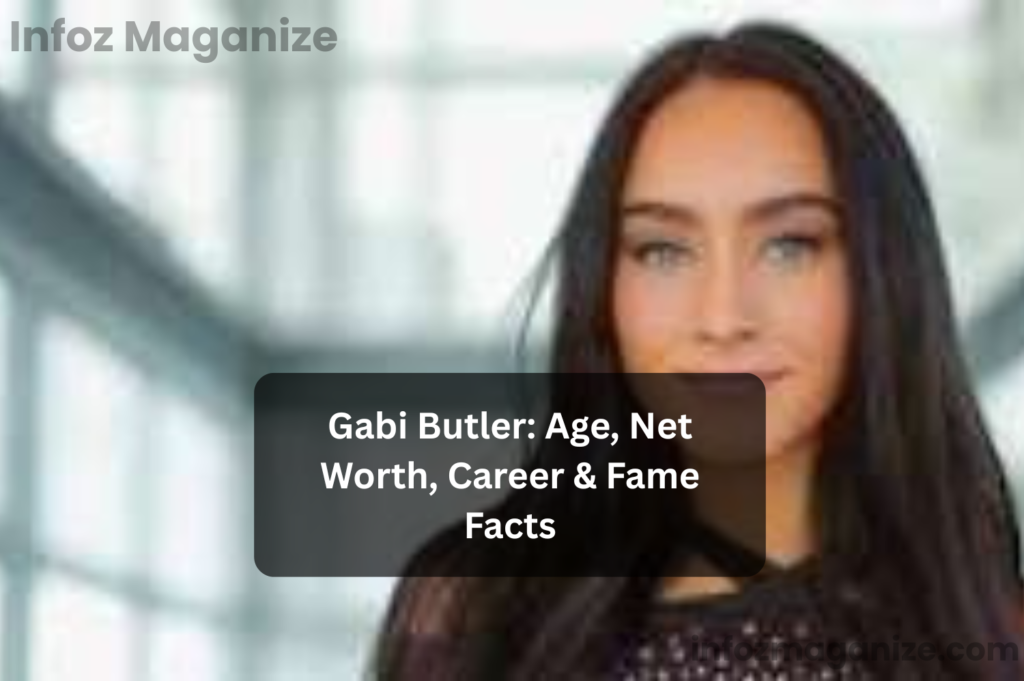 Gabi Butler Age, Net Worth, Career & Fame Facts