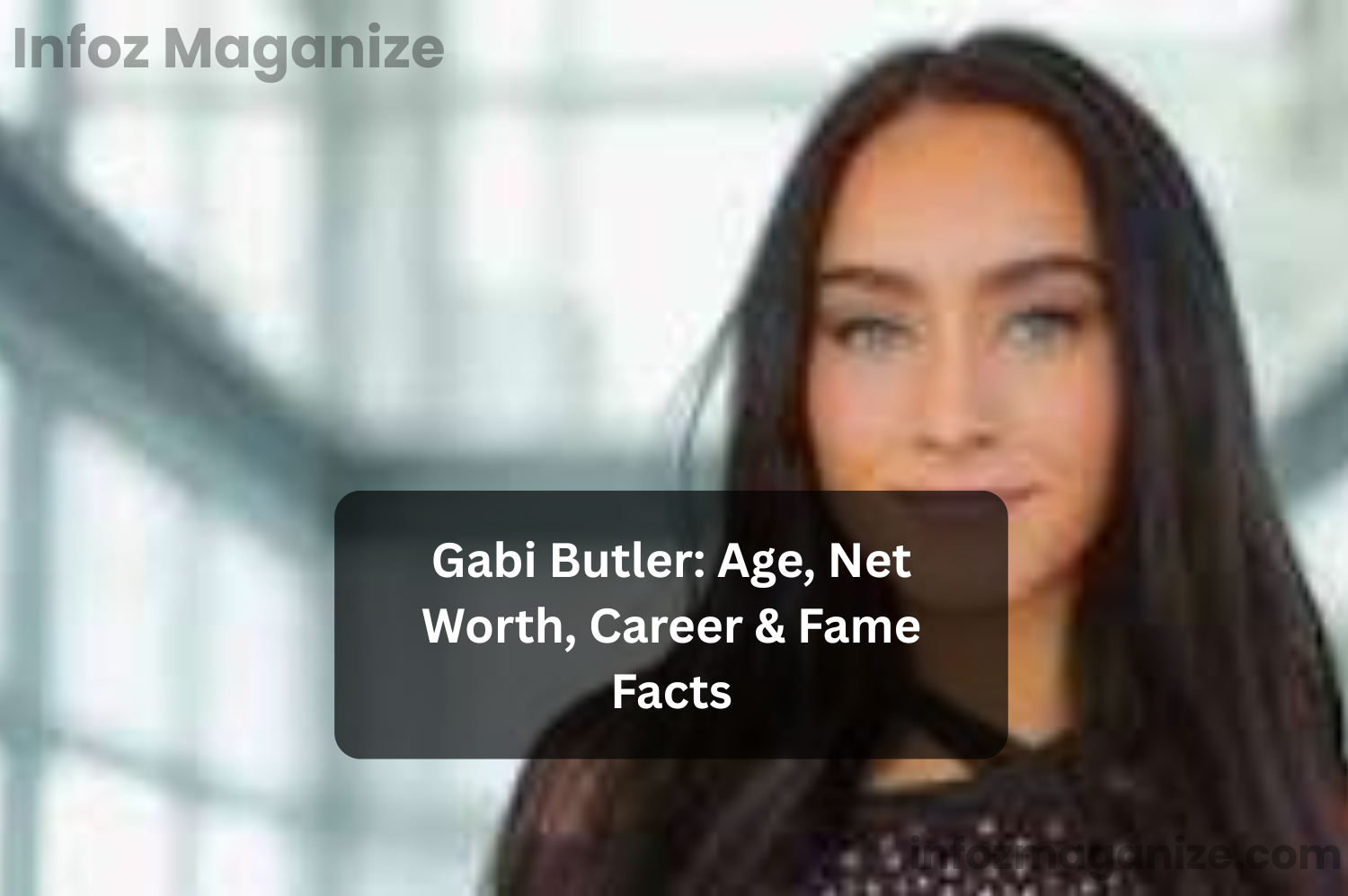 Gabi Butler Age, Net Worth, Career & Fame Facts