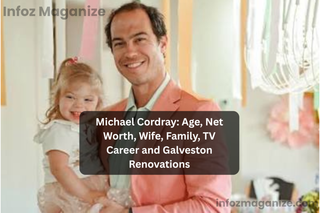 Michael Cordray Age, Net Worth, Wife, Family, TV Career and Galveston Renovations