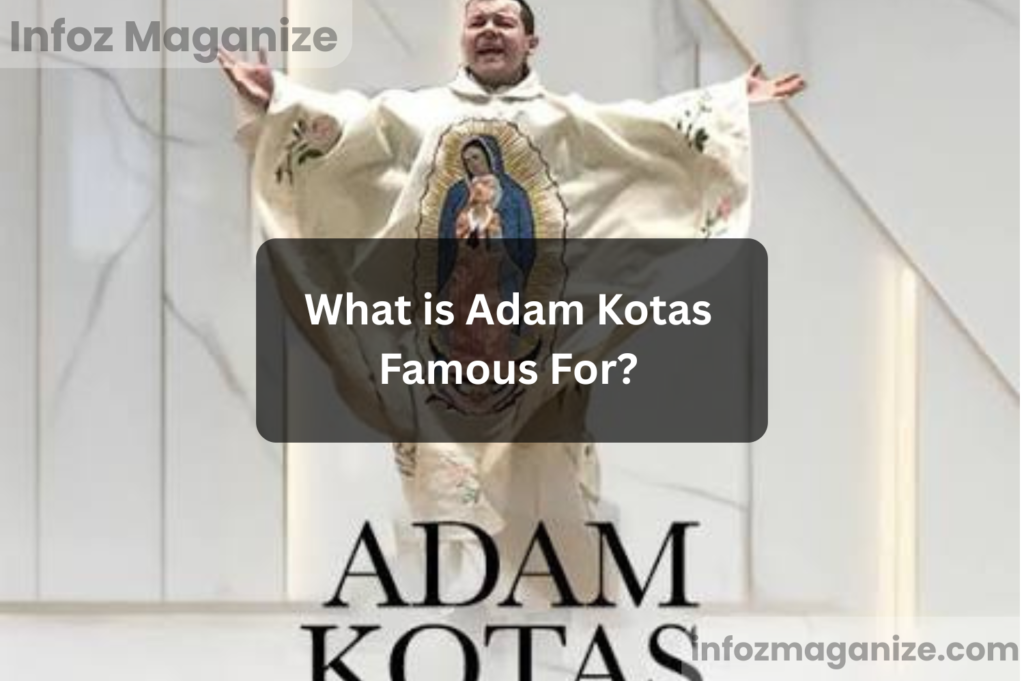 What is Adam Kotas Famous For