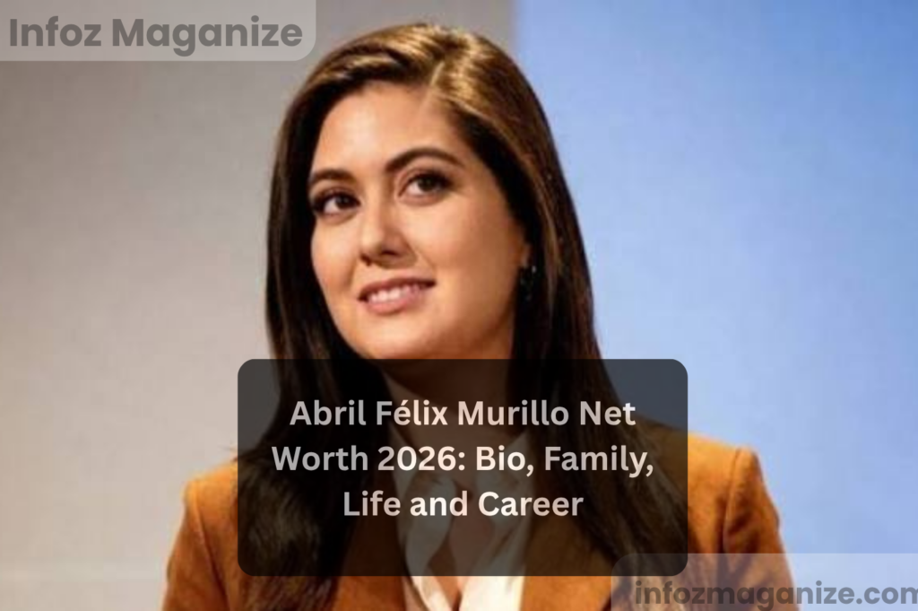 Abril Félix Murillo Net Worth 2026 Bio, Family, Life and Career