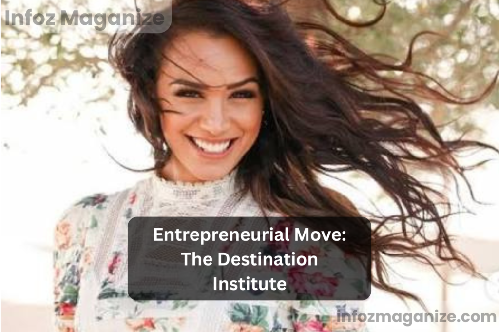 Entrepreneurial Move The Destination Institute