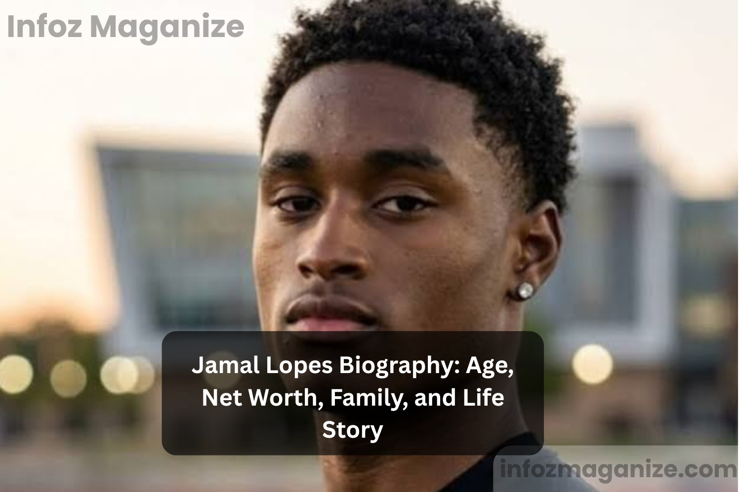 Jamal Lopes Biography Age, Net Worth, Family, and Life Story