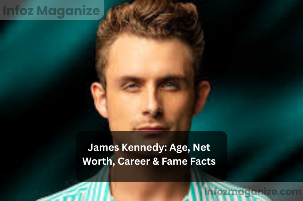 James Kennedy Age, Net Worth, Career & Fame Facts