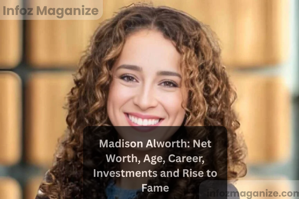 Madison Alworth Net Worth, Age, Career, Investments and Rise to Fame