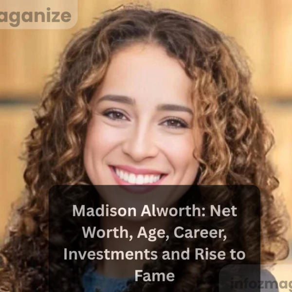 Madison Alworth Net Worth, Age, Career, Investments and Rise to Fame