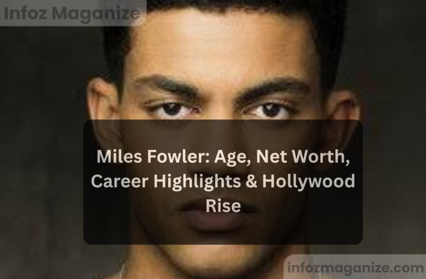 Miles Fowler Age, Net Worth, Career Highlights & Hollywood Rise
